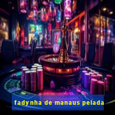 fadynha de manaus pelada